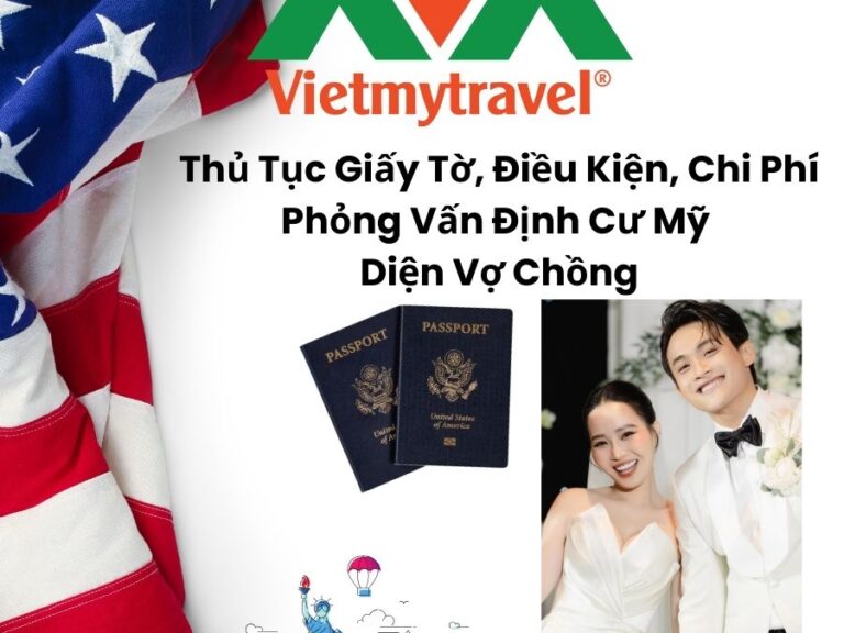 Hướng Dẫn Thủ Tục Giấy Tờ, Điều Kiện, Chi Phí Phỏng Vấn Định Cư Mỹ Diện Vợ Chồng (CR1/IR1)