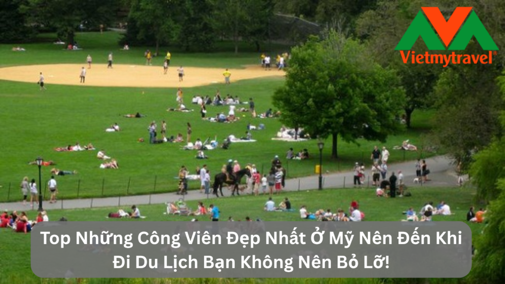 Top Những Công Viên Đẹp Nhất Ở Mỹ Nên Đến Khi Đi Du Lịch Bạn Không Nên Bỏ Lỡ!