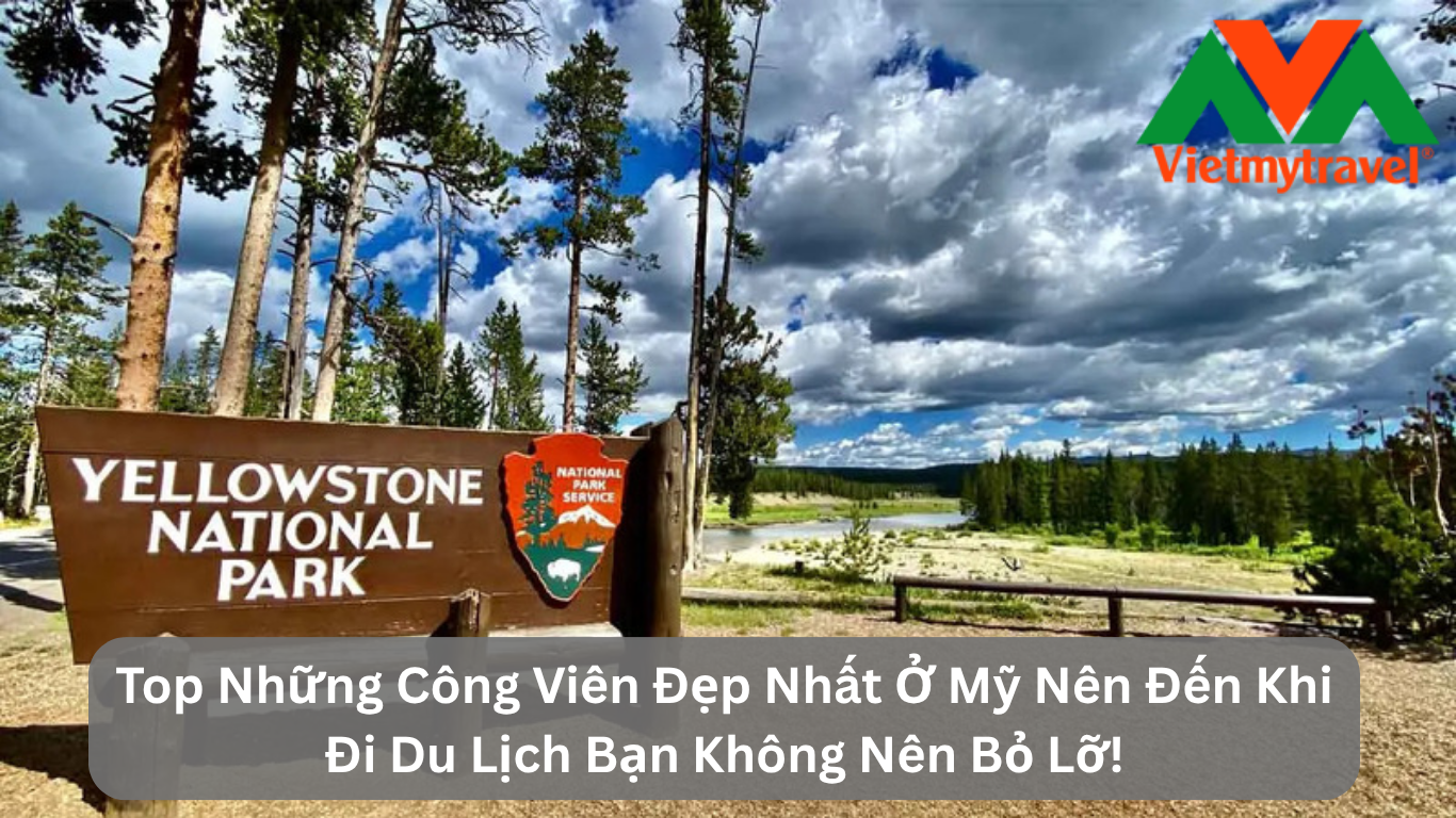 Top Những Công Viên Đẹp Nhất Ở Mỹ Nên Đến Khi Đi Du Lịch Bạn Không Nên Bỏ Lỡ!