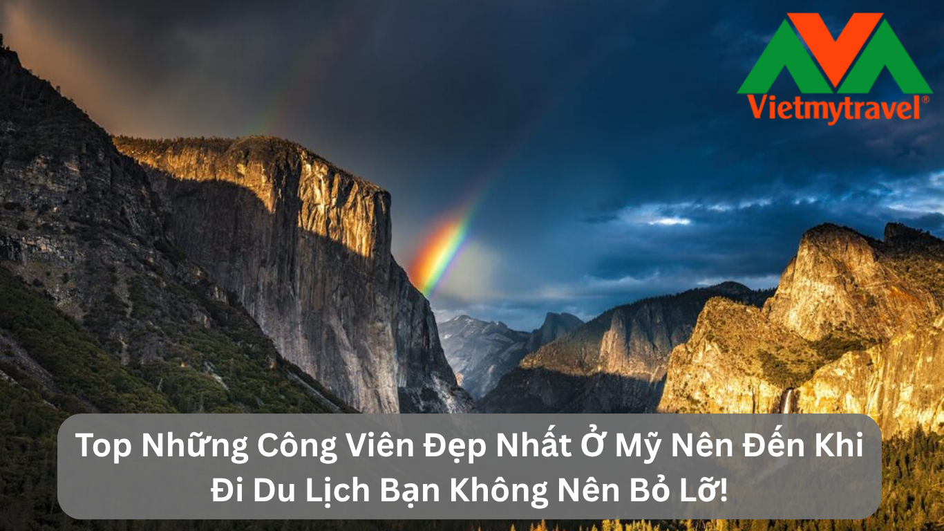 Top Những Công Viên Đẹp Nhất Ở Mỹ Nên Đến Khi Đi Du Lịch Bạn Không Nên Bỏ Lỡ!