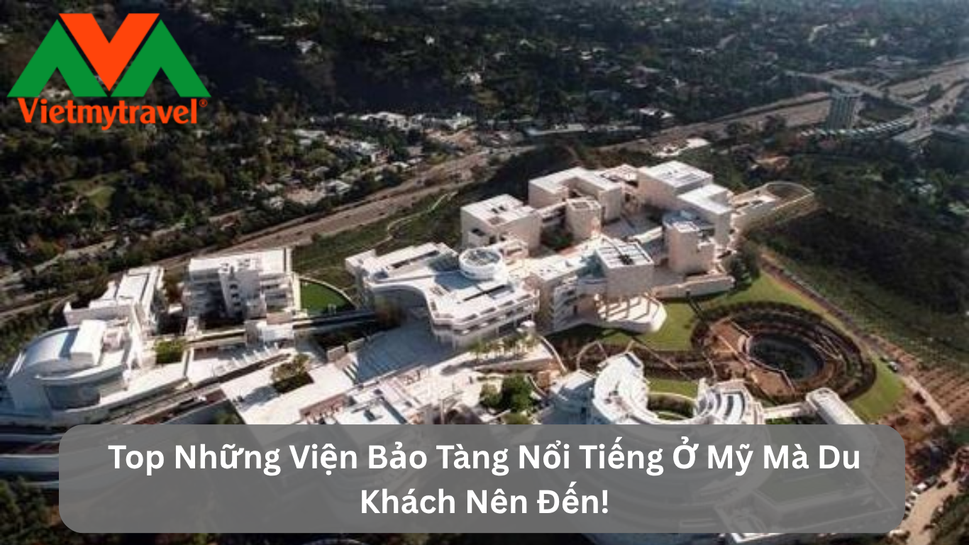 Top Những Viện Bảo Tàng Nổi Tiếng Ở Mỹ Mà Du Khách Nên Đến!