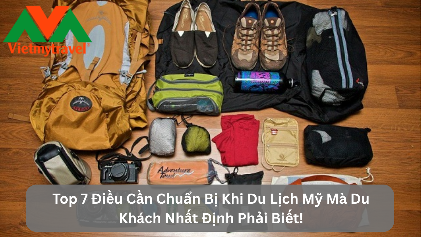 Top 7 Điều Cần Chuẩn Bị Khi Du Lịch Mỹ Mà Du Khách Nhất Định Phải Biết!