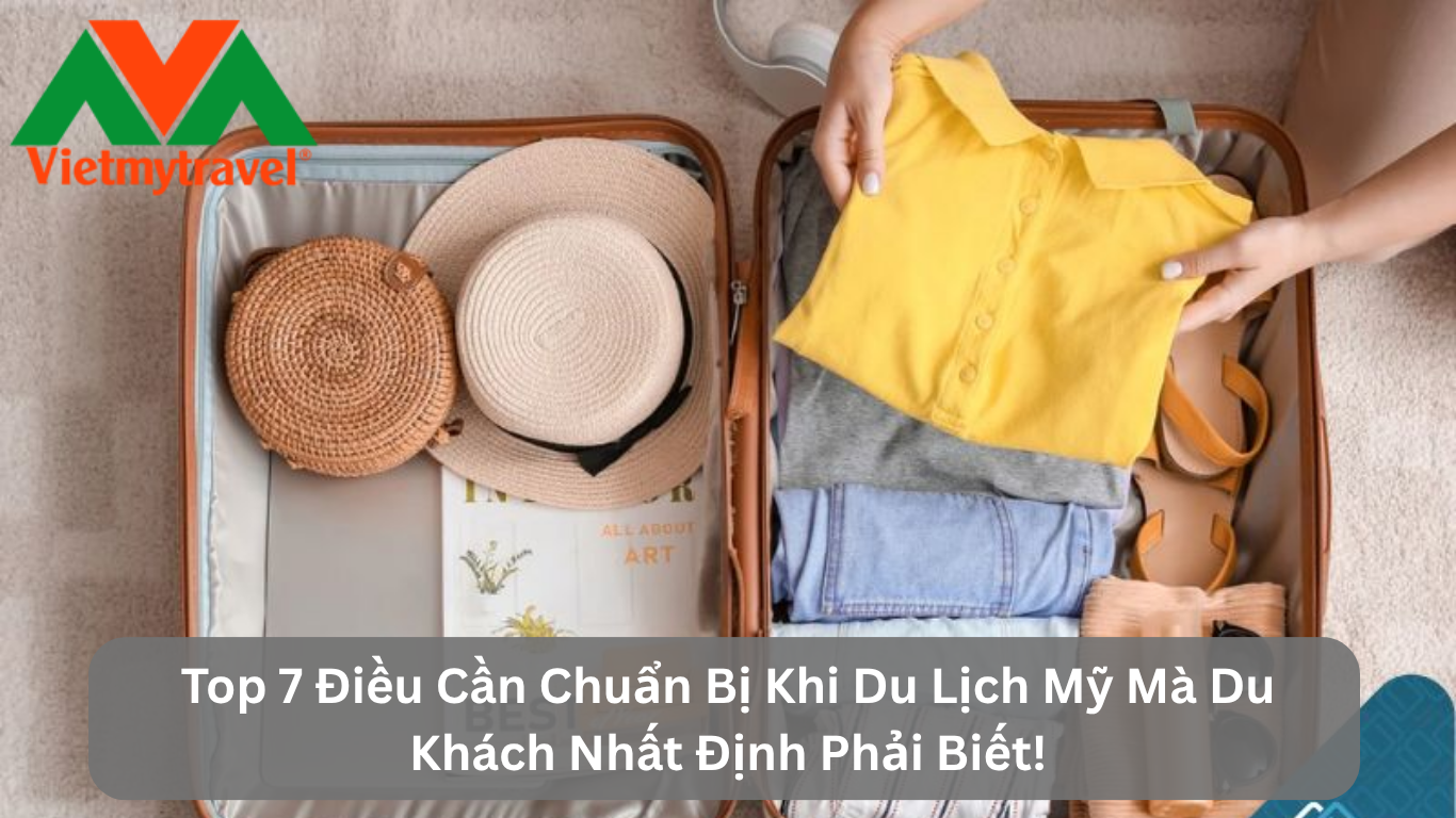 Top 7 Điều Cần Chuẩn Bị Khi Du Lịch Mỹ Mà Du Khách Nhất Định Phải Biết!