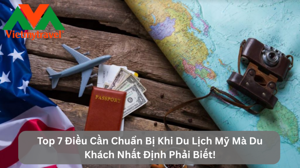 Top 7 Điều Cần Chuẩn Bị Khi Du Lịch Mỹ Mà Du Khách Nhất Định Phải Biết!