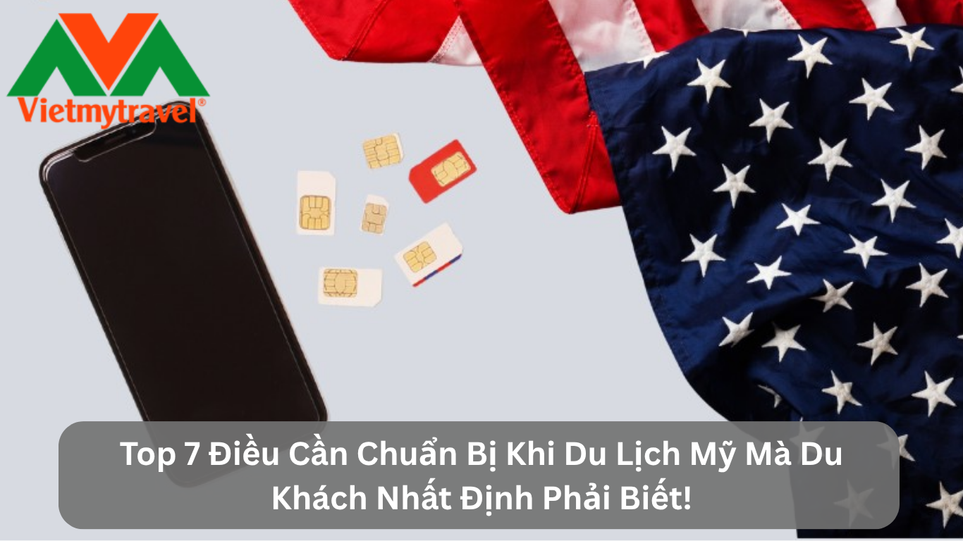 Top 7 Điều Cần Chuẩn Bị Khi Du Lịch Mỹ Mà Du Khách Nhất Định Phải Biết!