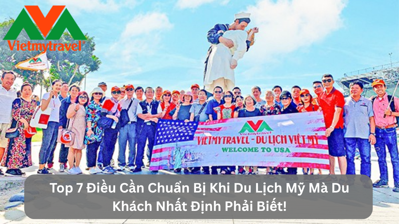 Top 7 Điều Cần Chuẩn Bị Khi Du Lịch Mỹ Mà Du Khách Nhất Định Phải Biết!