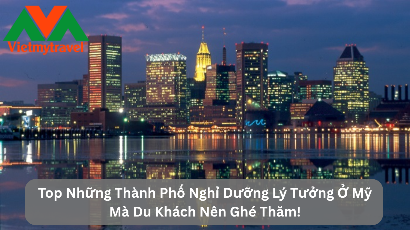 Top Những Thành Phố Nghỉ Dưỡng Lý Tưởng Ở Mỹ Mà Du Khách Nên Ghé Thăm!