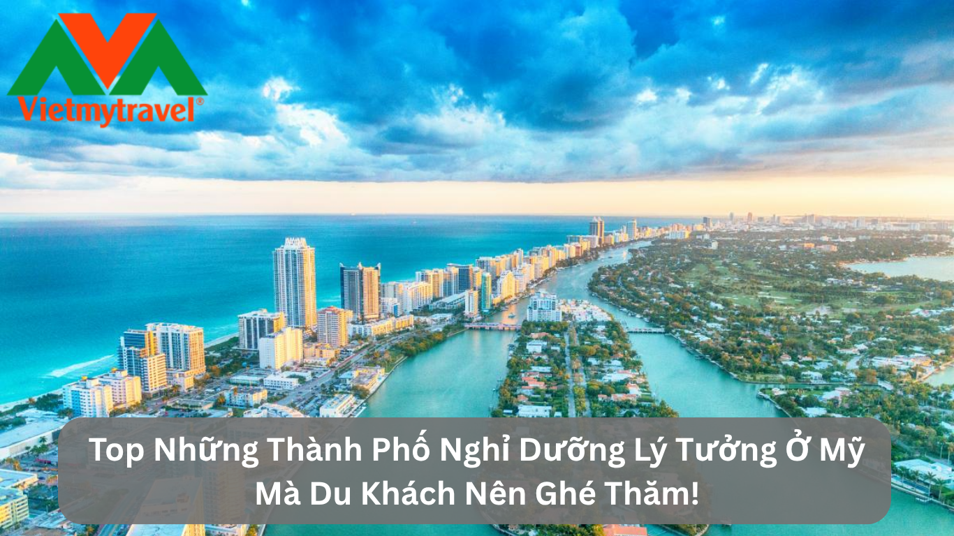 Top Những Thành Phố Nghỉ Dưỡng Lý Tưởng Ở Mỹ Mà Du Khách Nên Ghé Thăm!