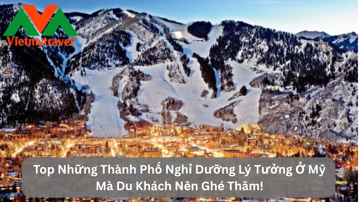 Top Những Thành Phố Nghỉ Dưỡng Lý Tưởng Ở Mỹ Mà Du Khách Nên Ghé Thăm!