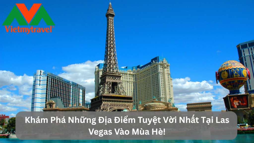Khám Phá Những Địa Điểm Tuyệt Vời Nhất Tại Las Vegas Vào Mùa Hè!