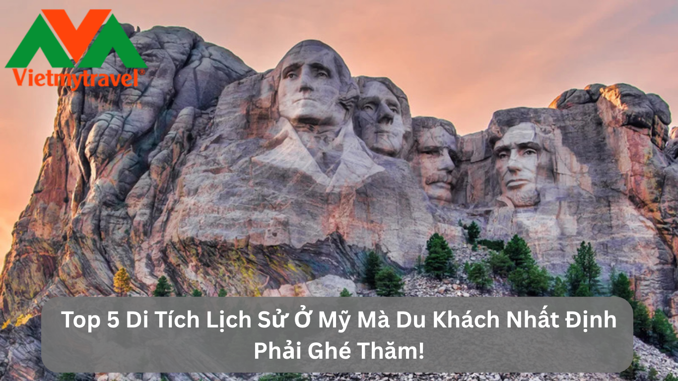 Top 5 Di Tích Lịch Sử Ở Mỹ Mà Du Khách Nhất Định Phải Ghé Thăm!