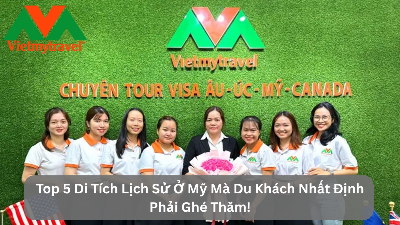 Top 5 Di Tích Lịch Sử Ở Mỹ Mà Du Khách Nhất Định Phải Ghé Thăm!