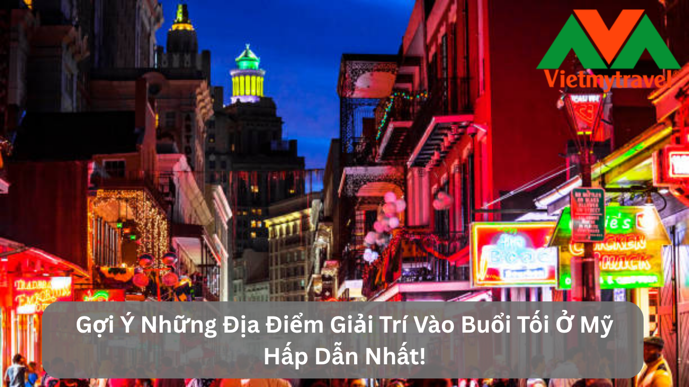 Gợi Ý Những Địa Điểm Giải Trí Vào Buổi Tối Ở Mỹ Hấp Dẫn Nhất!