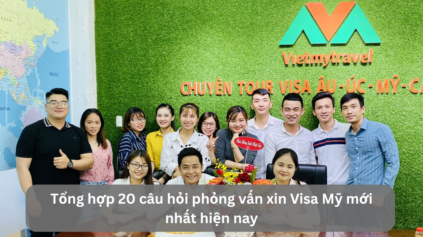 Tổng hợp 20 câu hỏi phỏng vấn xin Visa Mỹ mới nhất hiện nay