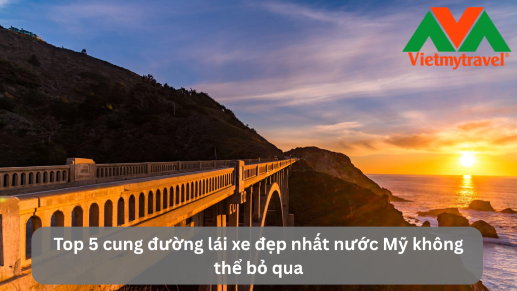 Top 5 cung đường lái xe đẹp nhất nước Mỹ không thể bỏ qua