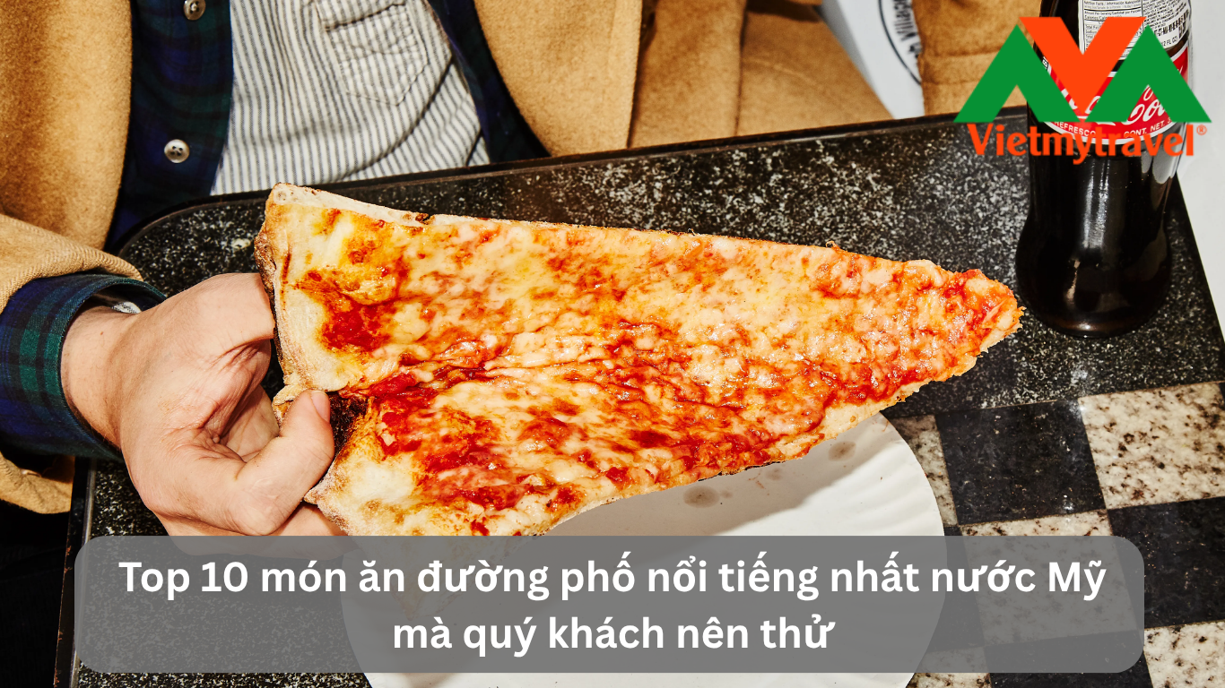 Top 10 món ăn đường phố nổi tiếng nhất nước Mỹ mà quý khách nên thử