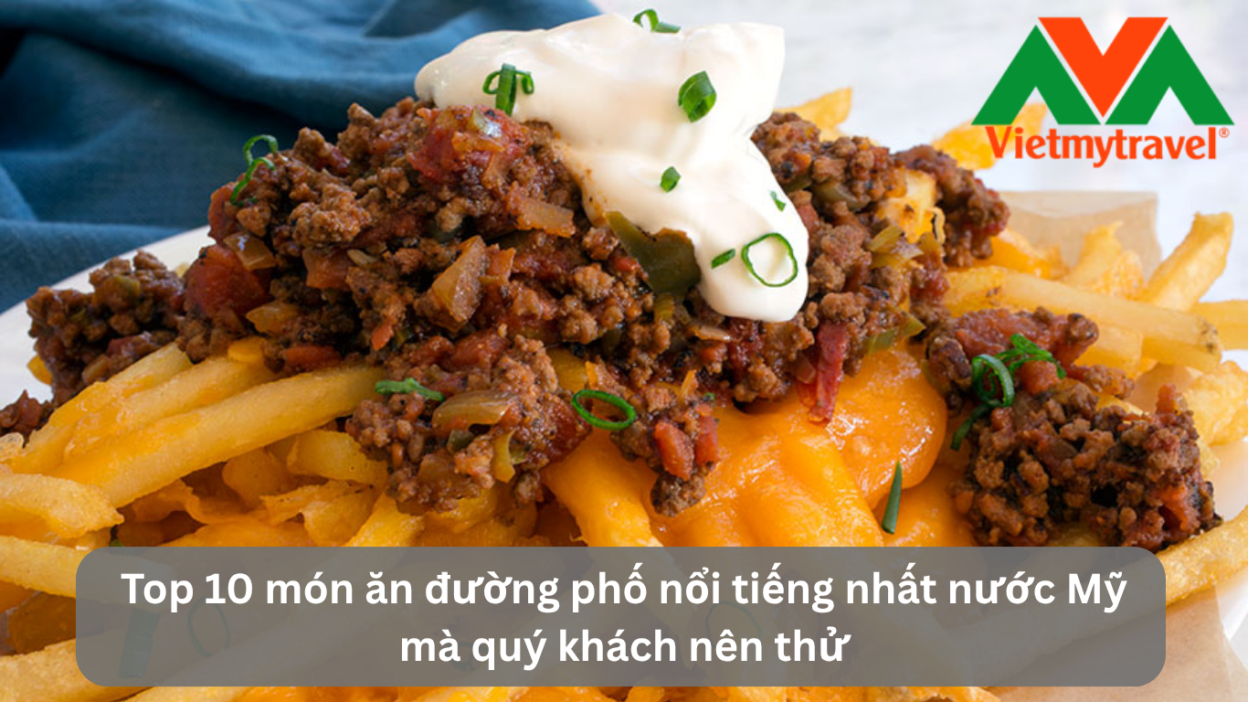 Top 10 món ăn đường phố nổi tiếng nhất nước Mỹ mà quý khách nên thử