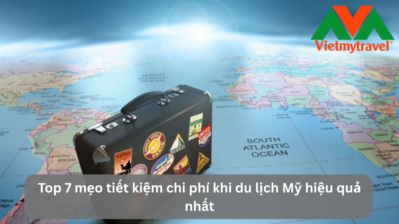 Top 7 Mẹo Tiết Kiệm Chi Phí Khi Du Lịch Mỹ Hiệu Quả Nhất
