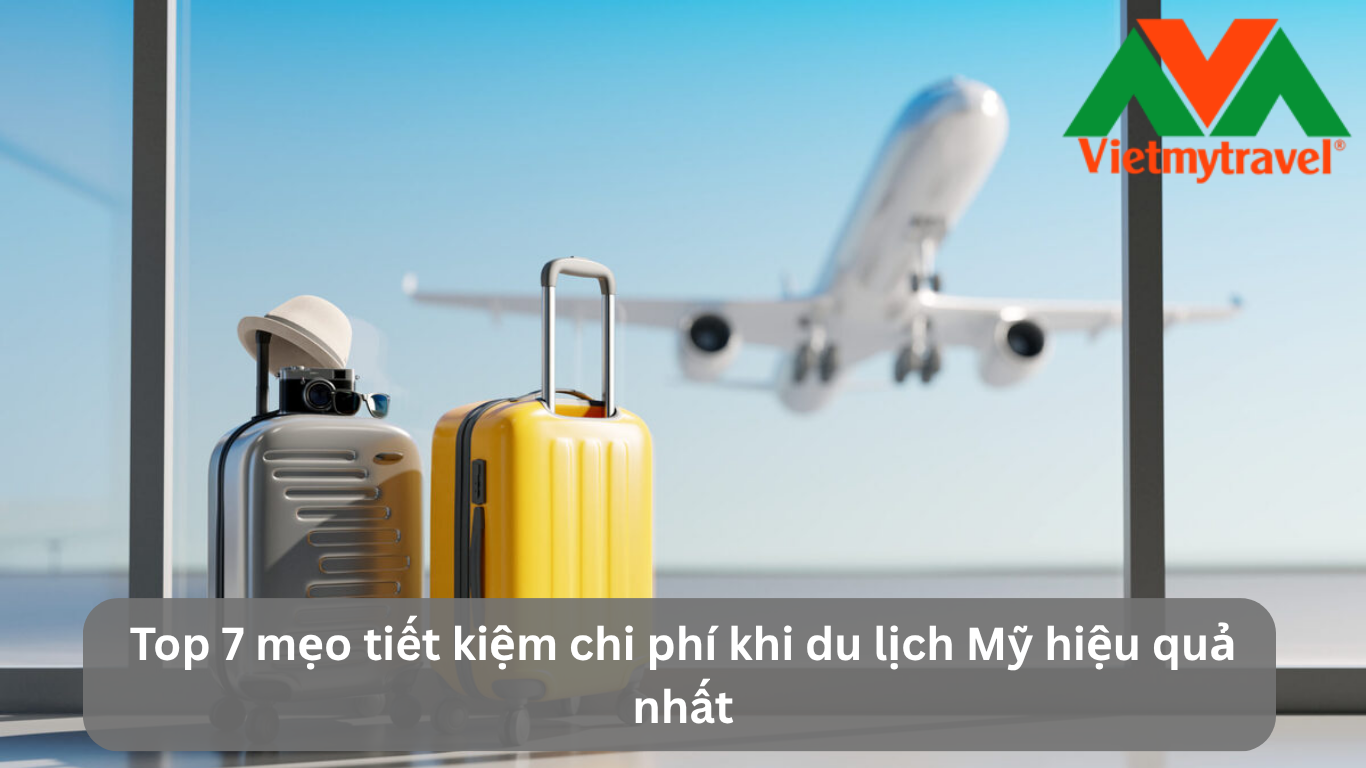 Top 7 Mẹo Tiết Kiệm Chi Phí Khi Du Lịch Mỹ Hiệu Quả Nhất