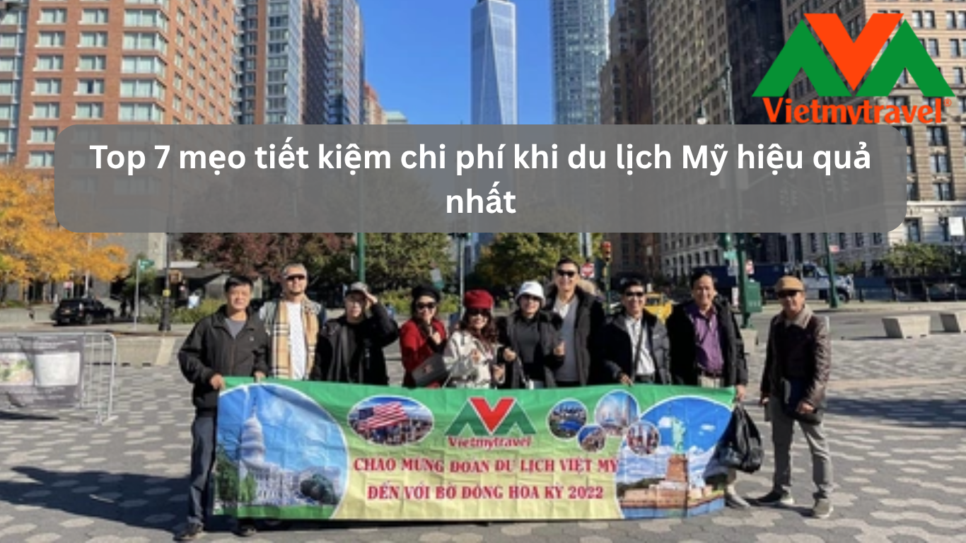 Top 7 Mẹo Tiết Kiệm Chi Phí Khi Du Lịch Mỹ Hiệu Quả Nhất