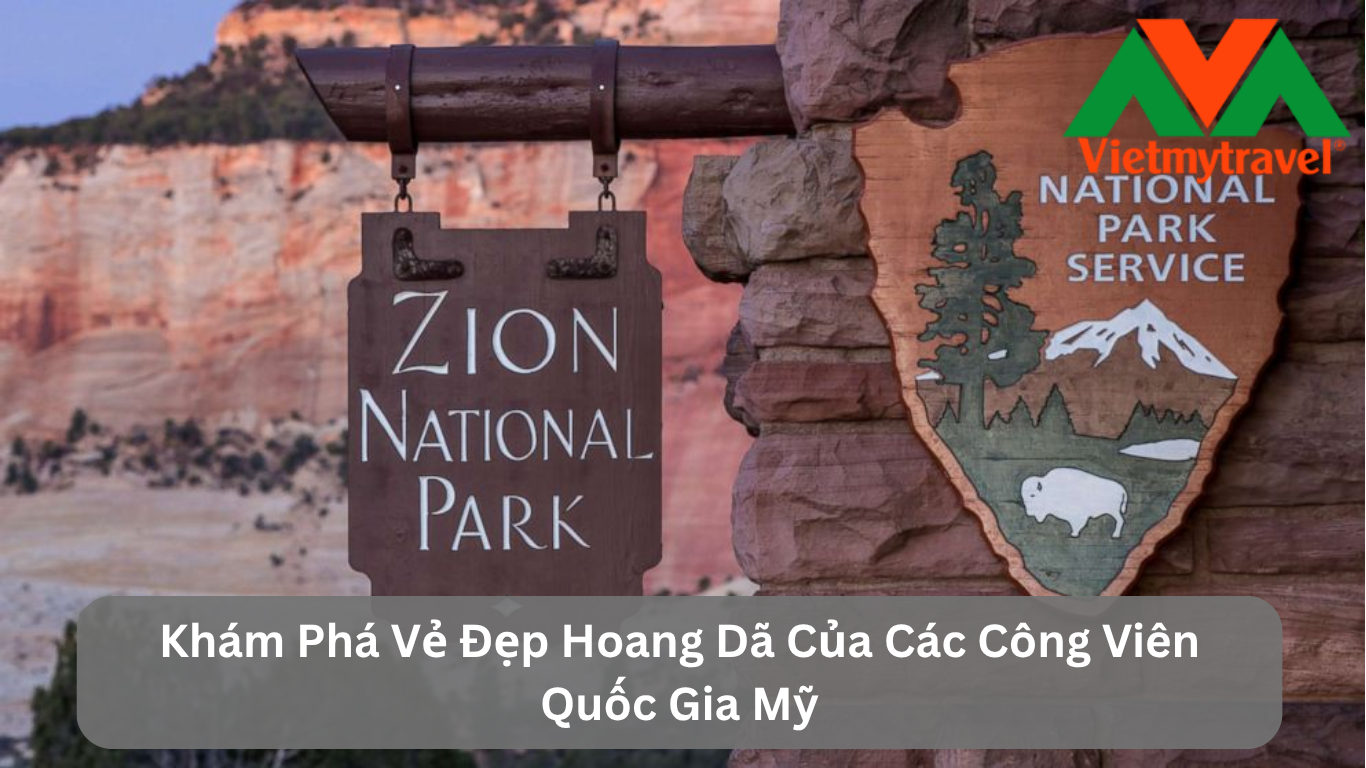 Khám Phá Vẻ Đẹp Hoang Dã Của Các Công Viên Quốc Gia Mỹ