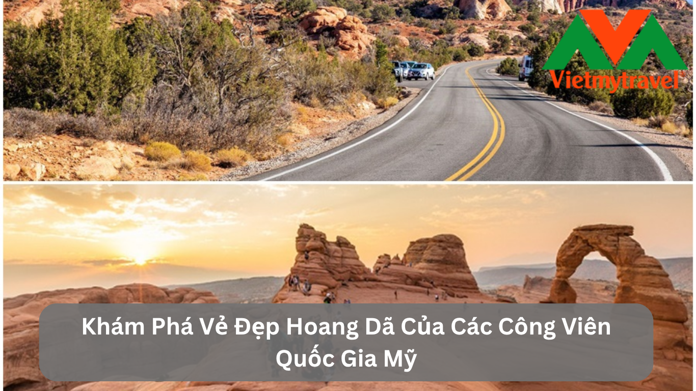 Khám Phá Vẻ Đẹp Hoang Dã Của Các Công Viên Quốc Gia Mỹ