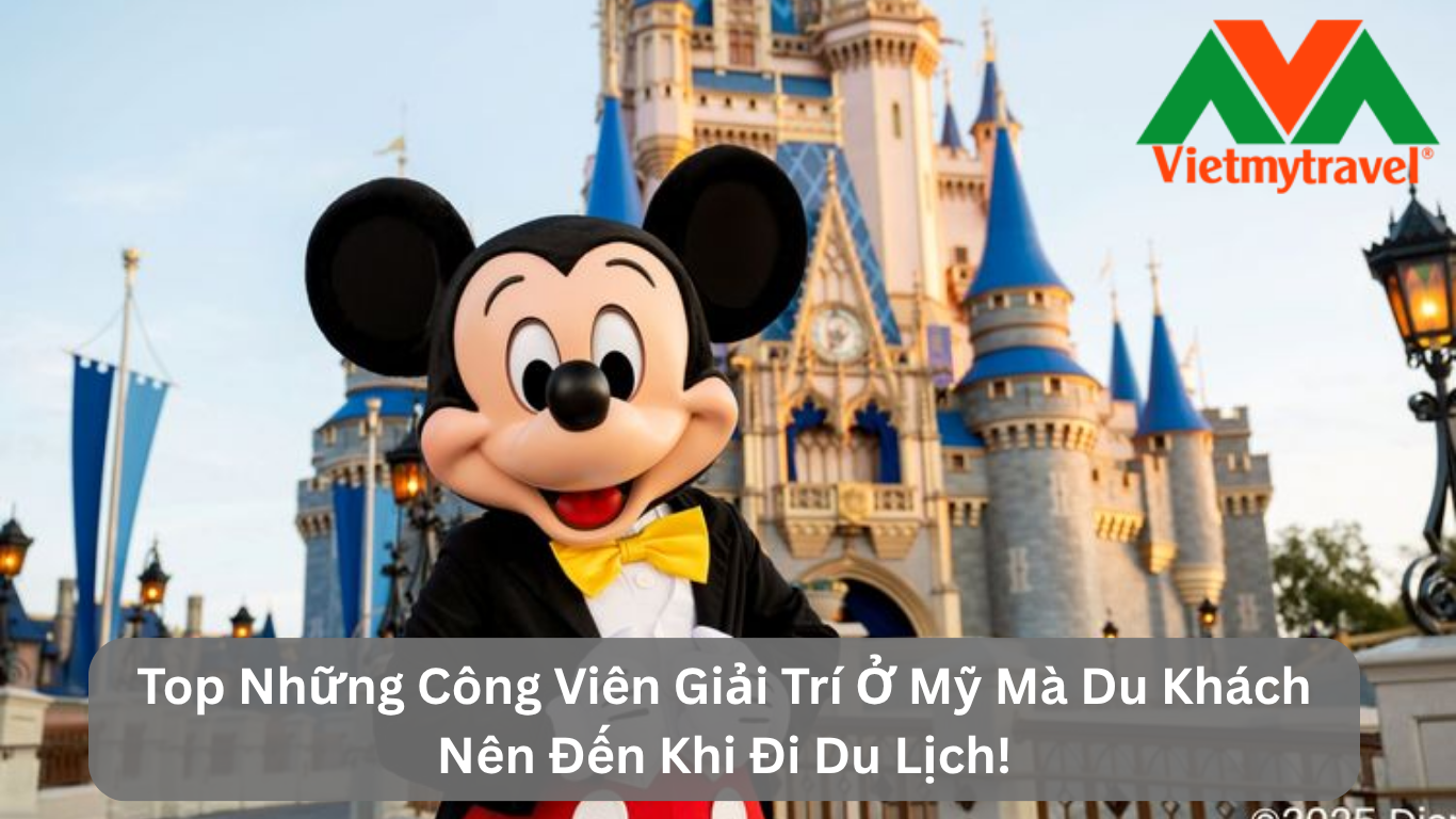 Top Những Công Viên Giải Trí Ở Mỹ Mà Du Khách Nên Đến Khi Đi Du Lịch!
