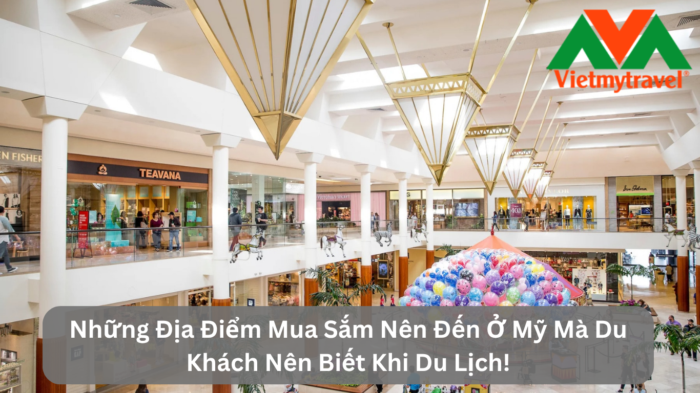 Những Địa Điểm Mua Sắm Nên Đến Ở Mỹ Mà Du Khách Nên Biết Khi Du Lịch!