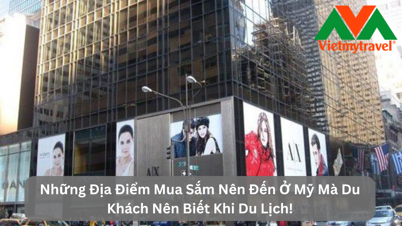 Những Địa Điểm Mua Sắm Nên Đến Ở Mỹ Mà Du Khách Nên Biết Khi Du Lịch!
