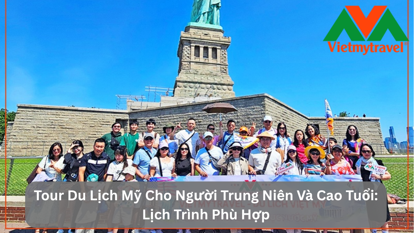 Tour Du Lịch Mỹ Cho Người Trung Niên Và Cao Tuổi: Lịch Trình Phù Hợp