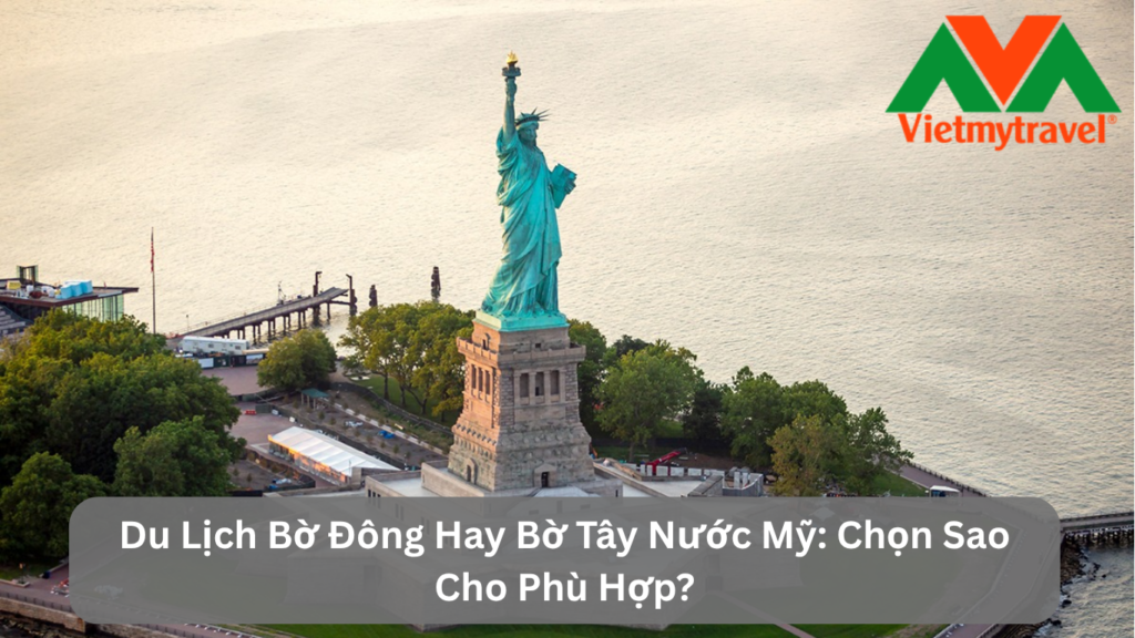 Du Lịch Bờ Đông Hay Bờ Tây Nước Mỹ: Chọn Sao Cho Phù Hợp?
