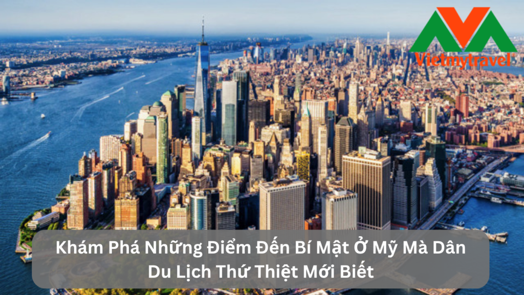 Khám Phá Những Điểm Đến Bí Mật Ở Mỹ Mà Dân Du Lịch Thứ Thiệt Mới Biết