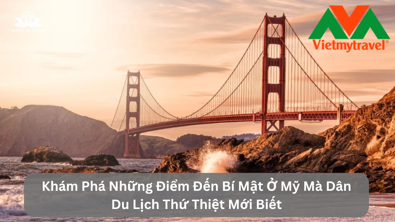 Khám Phá Những Điểm Đến Bí Mật Ở Mỹ Mà Dân Du Lịch Thứ Thiệt Mới Biết