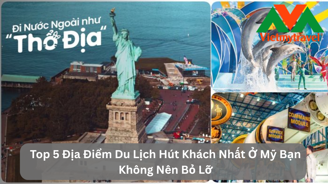 Top 5 Địa Điểm Du Lịch Hút Khách Nhất Ở Mỹ Bạn Không Nên Bỏ Lỡ