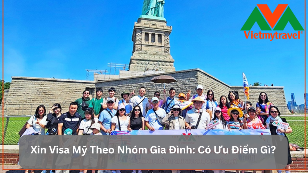 Xin Visa Mỹ Theo Nhóm Gia Đình: Có Ưu Điểm Gì?