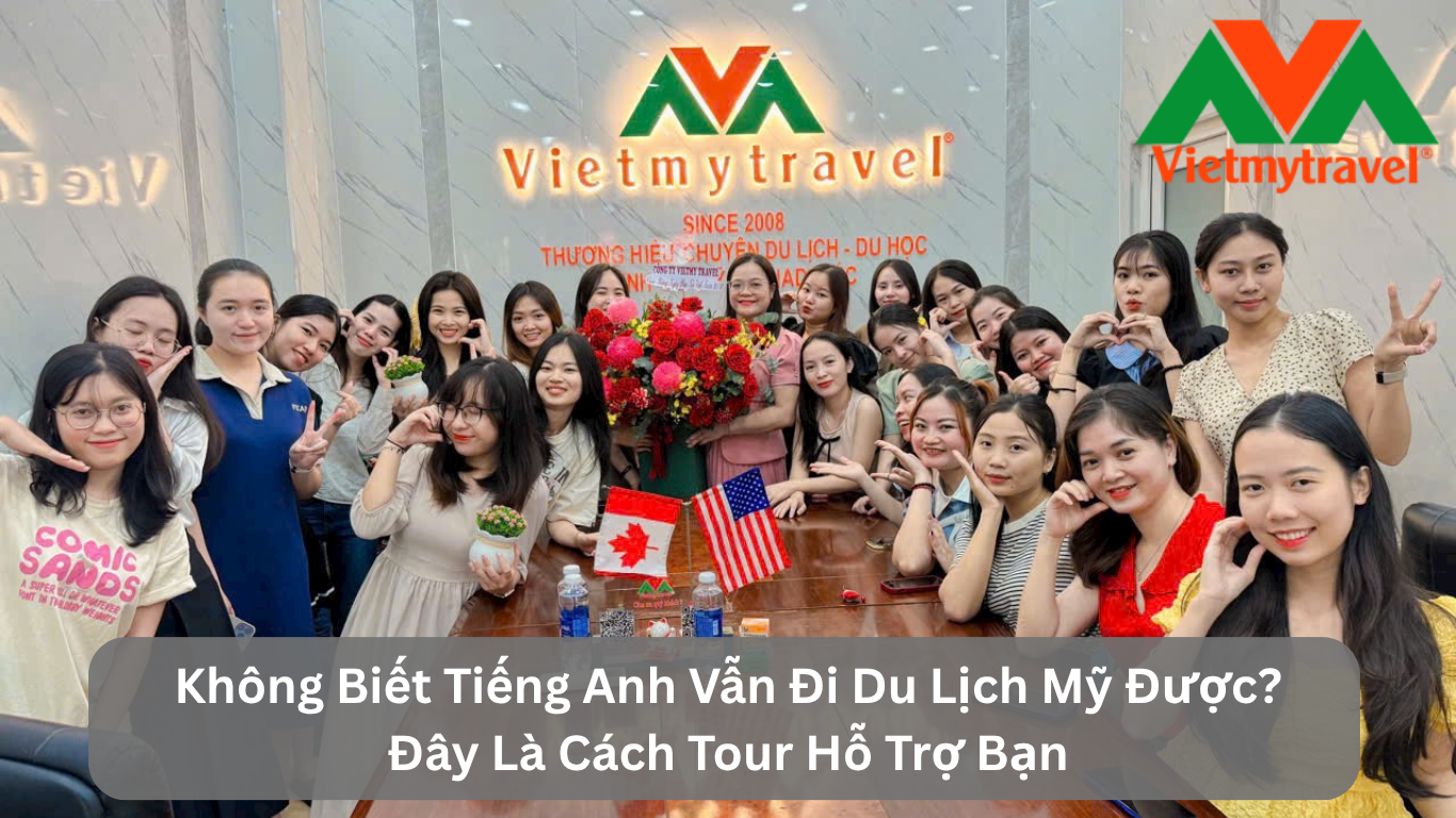 Không Biết Tiếng Anh Vẫn Đi Du Lịch Mỹ Được? Đây Là Cách Tour Hỗ Trợ Bạn