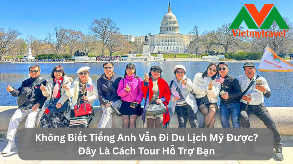 Không Biết Tiếng Anh Vẫn Đi Du Lịch Mỹ Được? Đây Là Cách Tour Hỗ Trợ Bạn