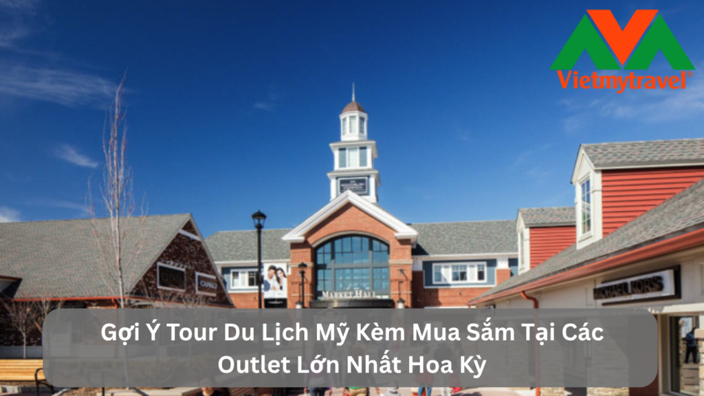 Gợi Ý Tour Du Lịch Mỹ Kèm Mua Sắm Tại Các Outlet Lớn Nhất Hoa Kỳ