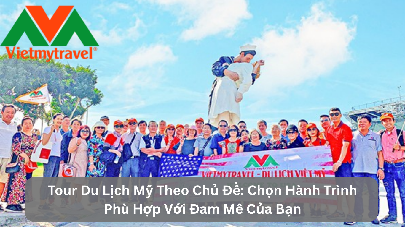 Tour Du Lịch Mỹ Theo Chủ Đề: Chọn Hành Trình Phù Hợp Với Đam Mê Của Bạn