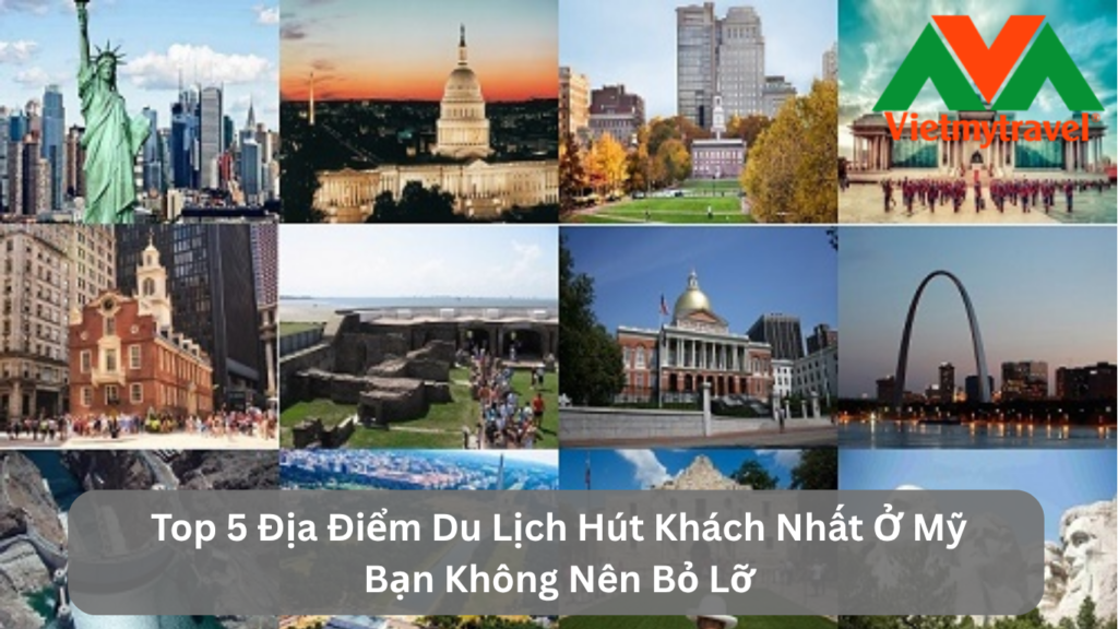 Top 5 Địa Điểm Du Lịch Hút Khách Nhất Ở Mỹ Bạn Không Nên Bỏ Lỡ