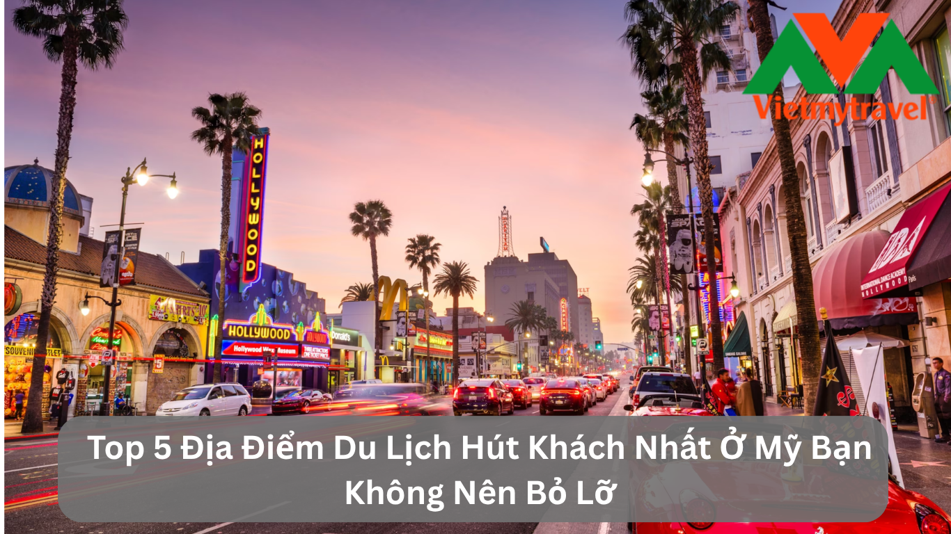 Top 5 Địa Điểm Du Lịch Hút Khách Nhất Ở Mỹ Bạn Không Nên Bỏ Lỡ