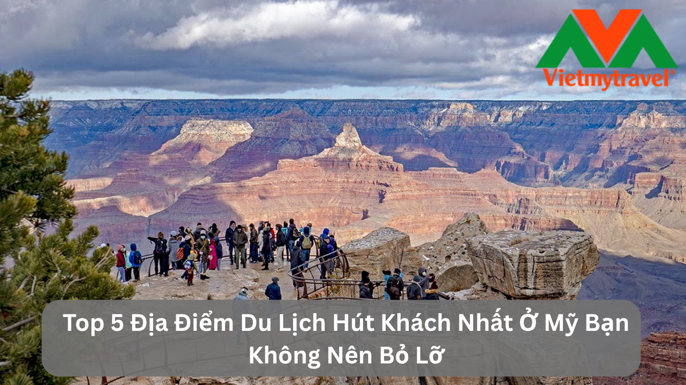 Top 5 Địa Điểm Du Lịch Hút Khách Nhất Ở Mỹ Bạn Không Nên Bỏ Lỡ