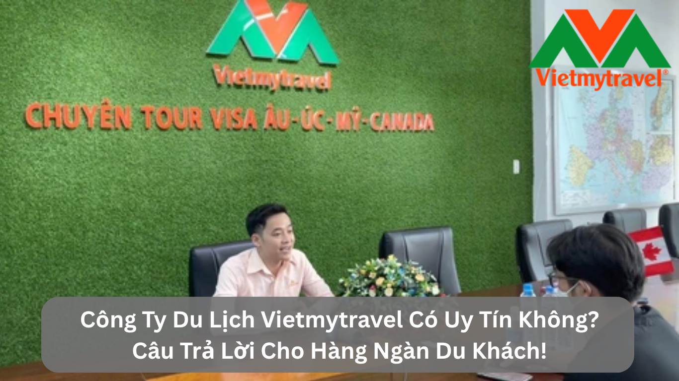 Công Ty Du Lịch Vietmytravel Có Uy Tín Không? Câu Trả Lời Cho Hàng Ngàn Du Khách!