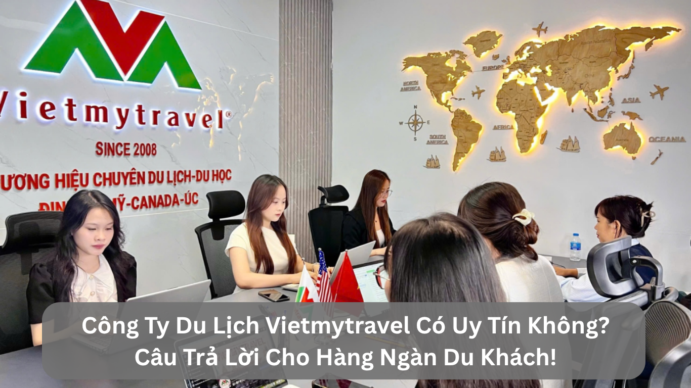 Công Ty Du Lịch Vietmytravel Có Uy Tín Không? Câu Trả Lời Cho Hàng Ngàn Du Khách!