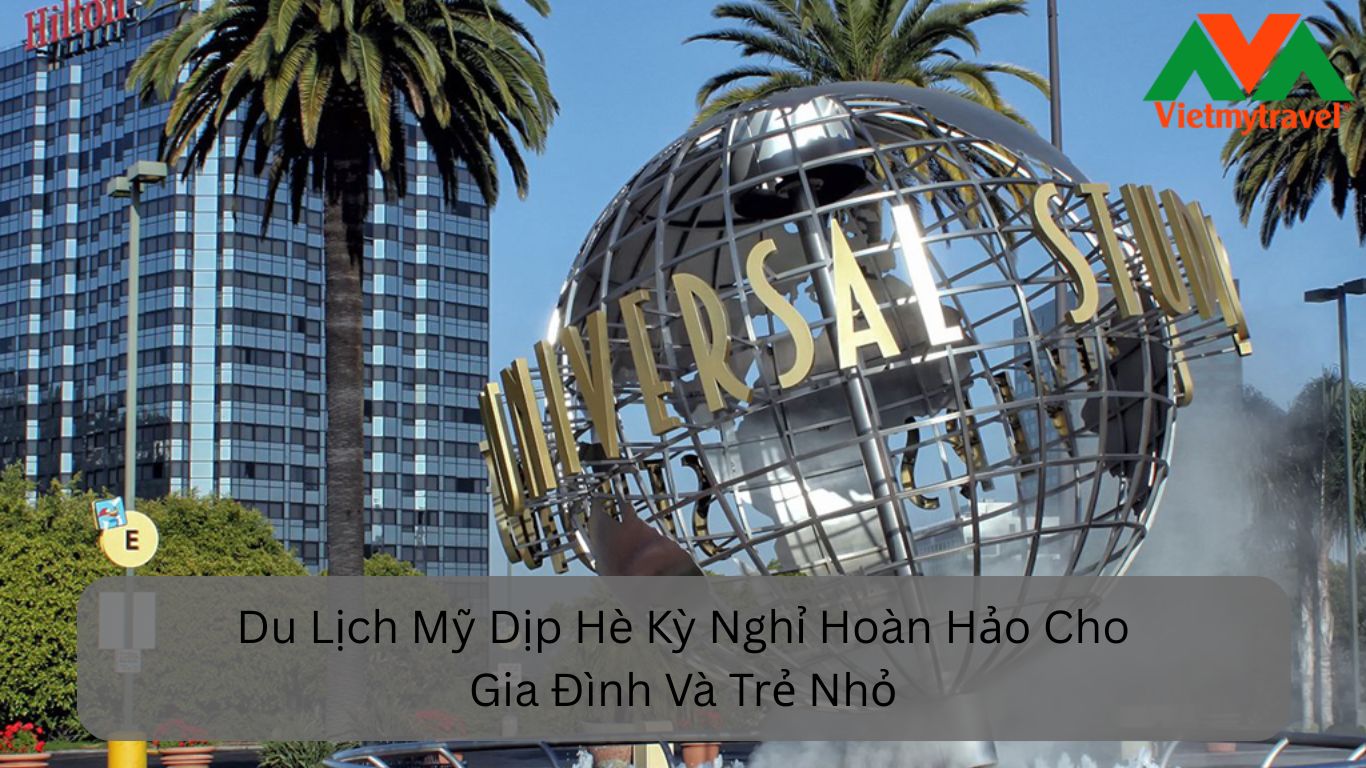 Du Lịch Mỹ Dịp Hè Kỳ Nghỉ Hoàn Hảo Cho Gia Đình Và Trẻ Nhỏ