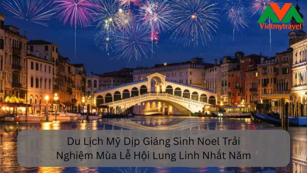 Du Lịch Mỹ Dịp Giáng Sinh Noel Trải Nghiệm Mùa Lễ Hội Lung Linh Nhất Năm