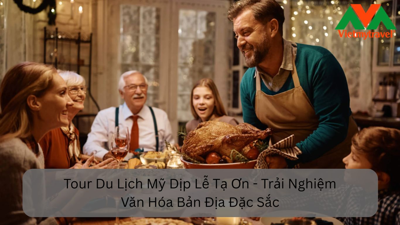 Tour Du Lịch Mỹ Dịp Lễ Tạ Ơn Trải Nghiệm Văn Hóa Bản Địa Đặc Sắc