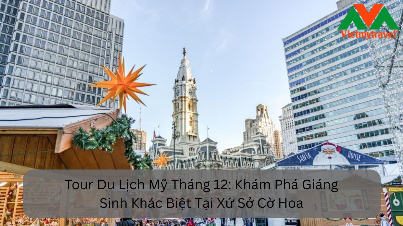 Tour Du Lịch Mỹ Tháng 12 Khám Phá Giáng Sinh Khác Biệt Tại Xứ Sở Cờ Hoa