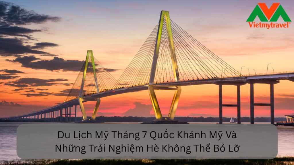Du Lịch Mỹ Tháng 7 Quốc Khánh Mỹ Và Những Trải Nghiệm Hè Không Thể Bỏ Lỡ
